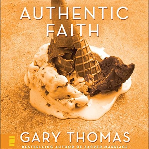 Authentic Faith Audiobook By Gary Thomas cover art