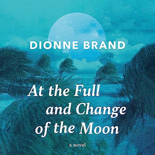 At the Full and Change of the Moon Audiolibro Por Dionne Brand arte de portada