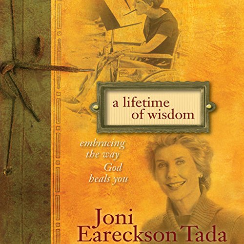 A Lifetime of Wisdom Audiobook By Joni Eareckson Tada cover art