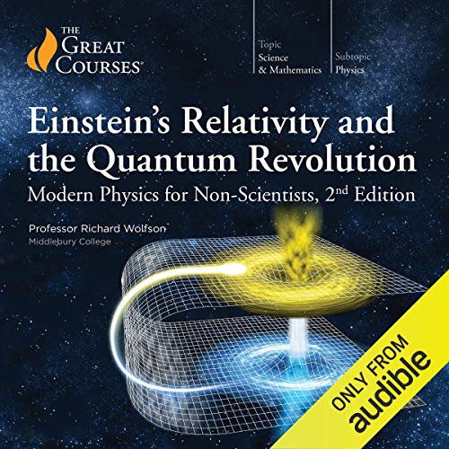 Einstein's Relativity and the Quantum Revolution: Modern Physics for Non-Scientists, 2nd Edition Audiobook By Richard Wolfson