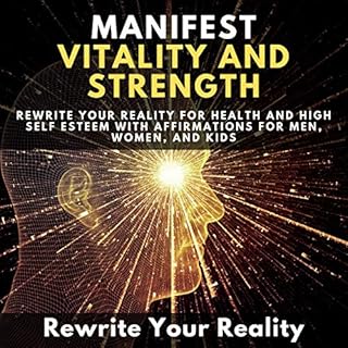 Manifest Vitality and Strength Audiobook By Rewrite Your Reality cover art