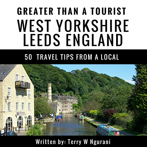 Greater Than a Tourist: West Yorkshire, Leeds, England Audiobook By Terry W. Ngurani, Greater Than a Tourist cover art