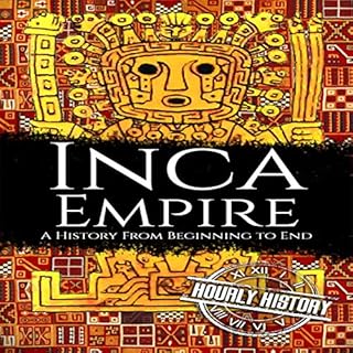 Inca Empire: A History from Beginning to End Audiolibro Por Hourly History arte de portada