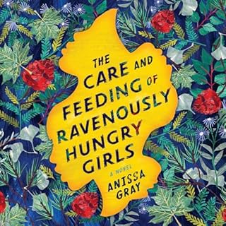 Page de couverture de The Care and Feeding of Ravenously Hungry Girls