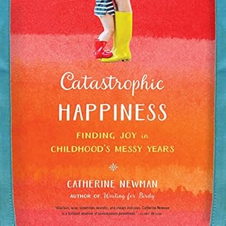 Catastrophic Happiness Audiolibro Por Catherine Newman arte de portada