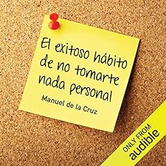 El exitoso hábito de no tomarte nada personal [The Successful Habit of Not Taking Anything Personally] Audiolibro Por Manuel de la Cruz arte de portada