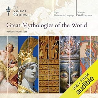 Great Mythologies of the World Audiobook By The Great Courses, Grant L. Voth, Julius H. Bailey, Kathryn McClymond, Robert And