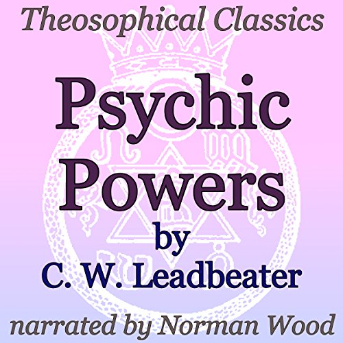 Psychic Powers: Theosophical Classics Audiobook By C. W. Leadbeater cover art