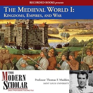 The Modern Scholar: The Medieval World I: Kingdoms, Empires, and War Audiolibro Por Prof. Thomas F. Madden arte de portada