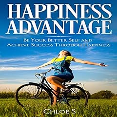 Happiness Advantage: Be Your Better Self and Achieve Success Through Happiness cover art