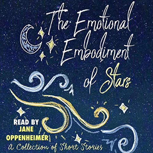 The Emotional Embodiment of Stars Audiobook By Lune Spark, Anna Westwig, Anuksha Ram Madhan, Arriyannah Herring, Arunima Jais