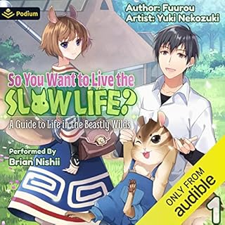 So You Want to Live the Slow Life? A Guide to Life in the Beastly Wilds, Vol. 1 Audiobook By Fuurou cover art