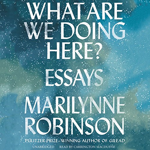 What Are We Doing Here? Audiobook By Marilynne Robinson cover art