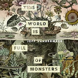 This World Is Full of Monsters Audiobook By Jeff VanderMeer cover art