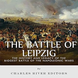 The Battle of Leipzig: The History and Legacy of the Biggest Battle of the Napoleonic Wars Audiolibro Por Charles River Edito