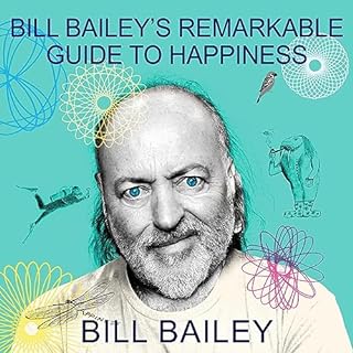 Bill Bailey's Remarkable Guide to Happiness Audiobook By Bill Bailey cover art