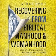 Recovering from Biblical Manhood and Womanhood: How the Church Needs to Rediscover Her Purpose Audiolibro Por Aimee Byrd arte de portada