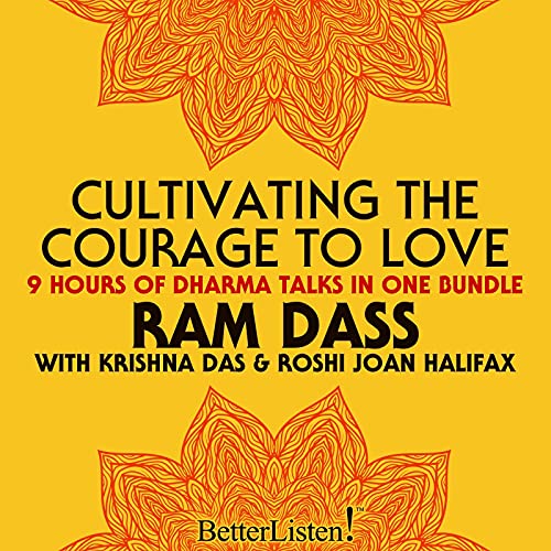 Cultivating the Courage to Love Audiobook By Ram Dass, Joan Halifax, Duncan Trussel cover art