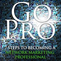 Couverture de Go Pro - 7 Steps to Becoming a Network Marketing Professional