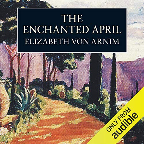 The Enchanted April Audiobook By Elizabeth von Arnim cover art