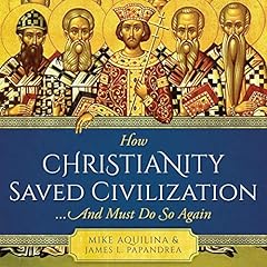 How Christianity Saved Civilization...and Must Do So Again cover art