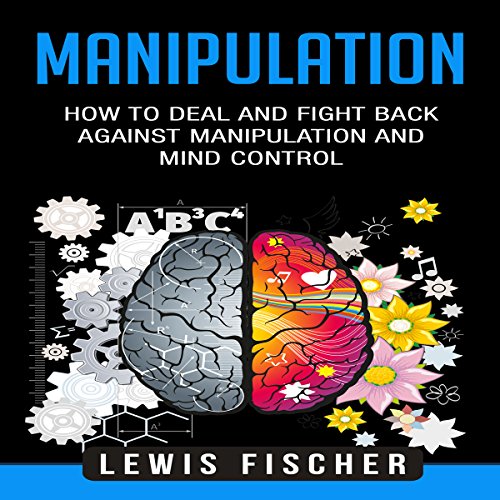 Manipulation: How to Deal and Fight Back Against Manipulation and Mind Control cover art