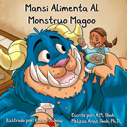 Mansi Alimenta Al Monstruo Magoo [Mansi Feeds the Monster Magoo] Audiobook By A. M. Shah, Melissa Arias Shah PhD cover art