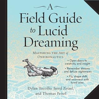 A Field Guide to Lucid Dreaming Audiobook By Dylan Tuccillo, Jared Zeizel, Thomas Peisel cover art