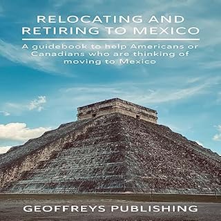 Relocating and Retiring to Mexico Audiobook By Geoffreys Publishing cover art