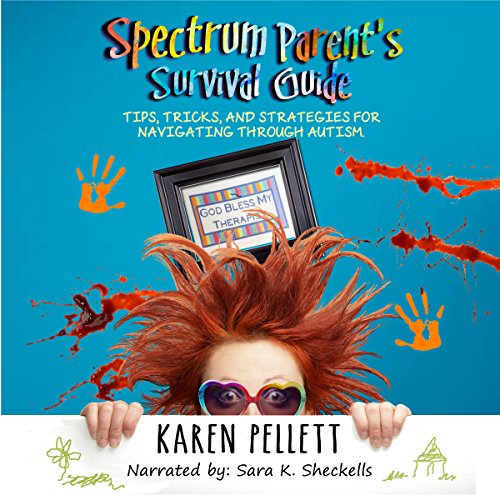 Spectrum Parent's Survival Guide: Tips, Tricks & Strategies for Navigating Through Autism Audiobook By Karen Pellett cove