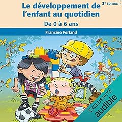 Couverture de Le développement de l'enfant au quotidien: De 0 à 6 ans