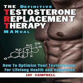 The Definitive Testosterone Replacement Therapy MANual Audiobook By Jay Campbell cover art