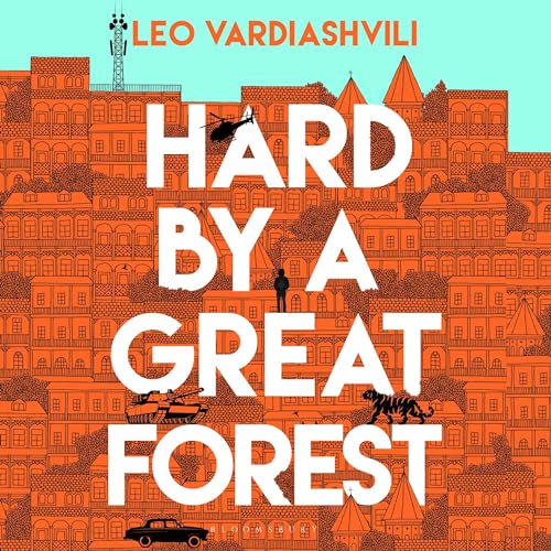 Hard by a Great Forest Audiobook By Leo Vardiashvili cover art