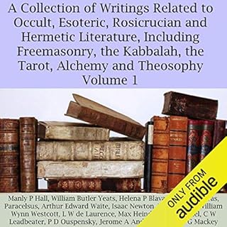 A Collection of Writings Related to Occult, Esoteric, Rosicrucian and Hermetic Literature, Including Freemasonry, the Kabbala