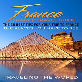 France Travel Guide: The 30 Best Tips for Your Trip to France Audiolibro Por Traveling the World arte de portada