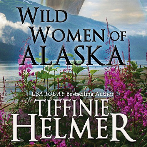 Wild Women of Alaska Audiolibro Por Tiffinie Helmer arte de portada