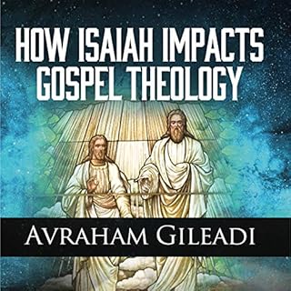 How Isaiah Impacts Gospel Theology Audiobook By Avraham Gileadi cover art