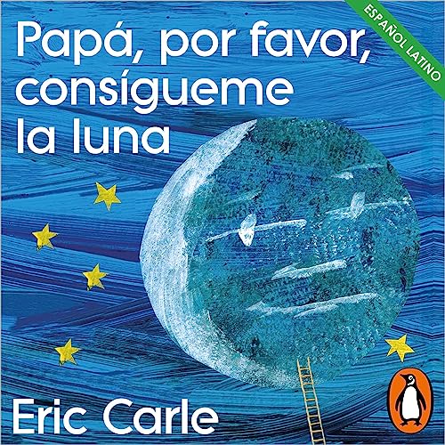 Papá, por favor, consígueme la luna [Papa Please Get the Moon for Me] Audiolivro Por Eric Carle, Penguin Random