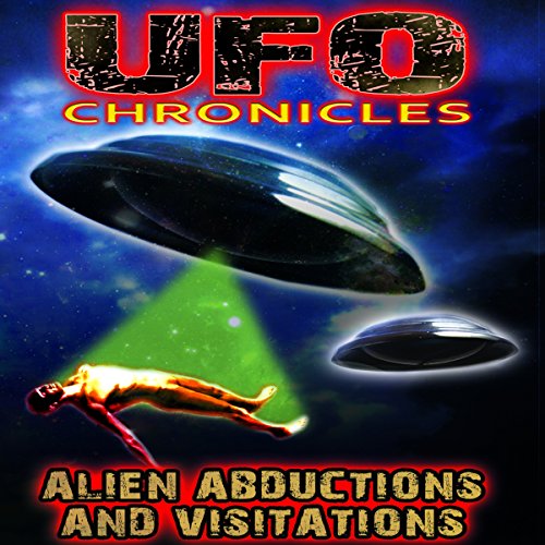 UFO Chronicles: Alien Abductions and Visitations Audiobook By Ann Andrews, Billy Meier, Michael Horn, Kathleen Anderson, Dr. 