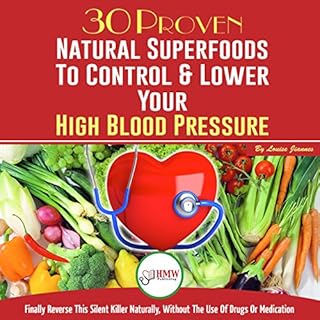 30 Proven Natural Superfoods to Control & Lower Your High Blood Pressure - Audiolibro Por Louise Jiannes arte de portada