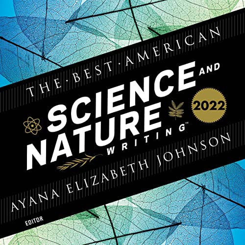 The Best American Science and Nature Writing 2022 Audiobook By Ayana Elizabeth Johnson - editor, Jaime Green - series editor 