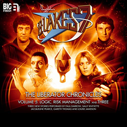 Blake's 7 - The Liberator Chronicles, Volume 5 Audiobook By Simon Guerrier, Una McCormack, James Goss cover art