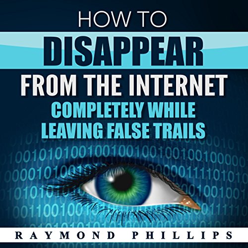 How to Disappear from the Internet Completely While Leaving False Trails cover art