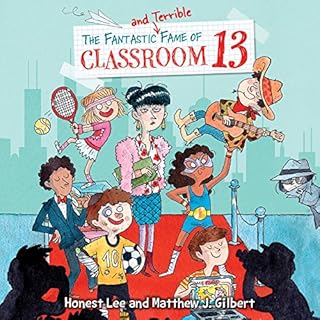 The Fantastic and Terrible Fame of Classroom 13 Audiobook By Honest Lee, Matthew J. Gilbert cover art