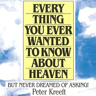 Everything You Ever Wanted to Know About Heaven Audiolibro Por Peter Kreeft arte de portada