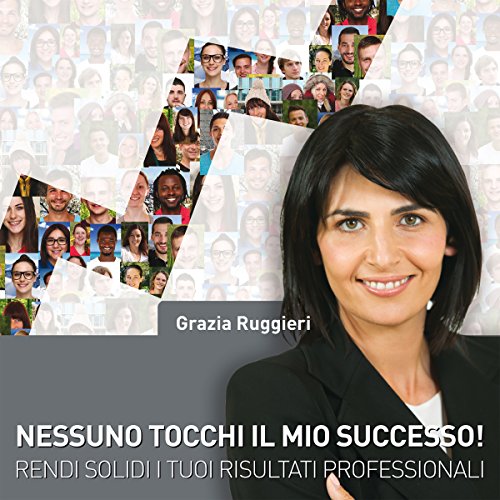 Nessuno tocchi il mio successo! Rendi solidi i tuoi risultati professionali Audiolibro Por Grazia Ruggieri arte de portada