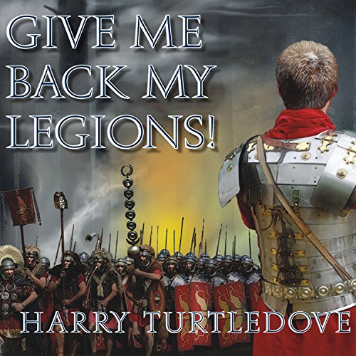 Give Me Back My Legions! Audiobook By Harry Turtledove cover art