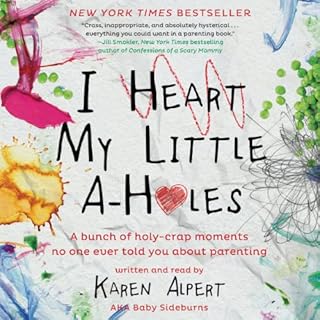 I Heart My Little A-Holes Audiobook By Karen Alpert cover art