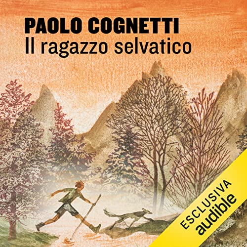 Il ragazzo selvatico Audiolivro Por Paolo Cognetti capa