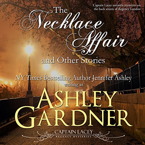 The Necklace Affair and Other Stories: Captain Lacey Regency Mysteries Audiobook By Ashley Gardner, Jennifer Ashley cover art